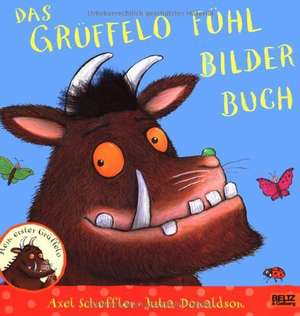 Der Grüffelo. Das Grüffelo Fühlbilderbuch de Axel Scheffler