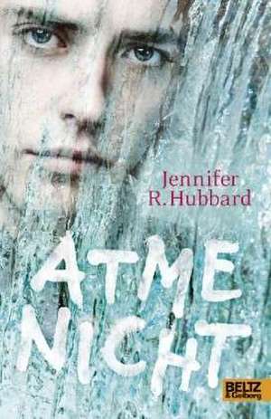 Atme nicht de Jennifer R. Hubbard