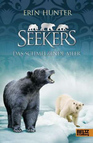 Seekers 08. Das Schmelzende Meer de Erin Hunter