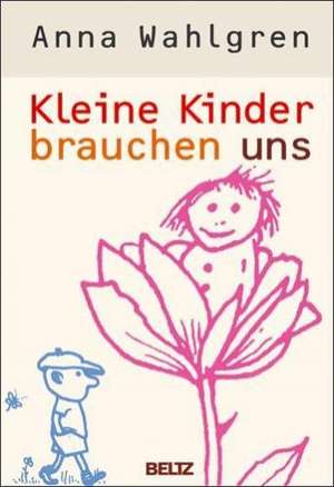 Kleine Kinder brauchen uns de Anna Wahlgren