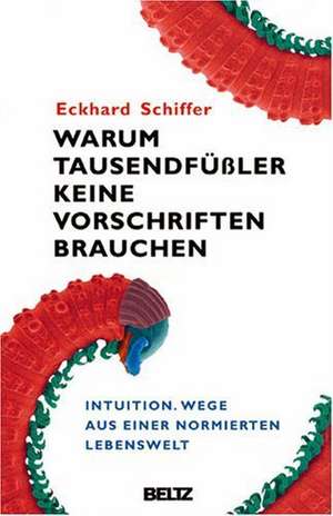 Warum Tausendfüßler keine Vorschriften brauchen de Eckhard Schiffer