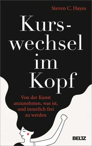 Kurswechsel im Kopf de Steven C. Hayes