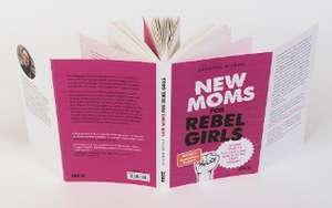 New Moms for Rebel Girls de Susanne Mierau