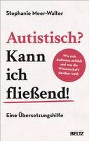 Autistisch? Kann ich fließend! de Stephanie Meer-Walter