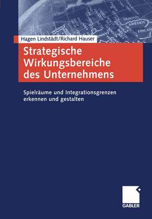 Strategische Wirkungsbereiche des Unternehmens: Spielräume und Integrationsgrenzen erkennen und gestalten de Hagen Lindstädt