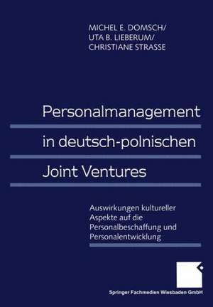 Personalmanagement in deutsch-polnischen Joint Ventures: Auswirkungen kultureller Aspekte auf die Personalbeschaffung und Personalentwicklung de Michel E. Domsch