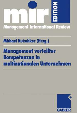 Management verteilter Kompetenzen in multinationalen Unternehmen: Management of Dispersed Competences in Multinational Corporations de Michael Kutschker