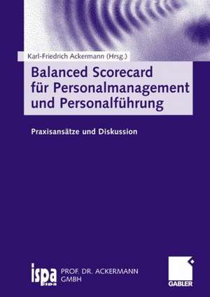 Balanced Scorecard für Personalmanagement und Personalführung: Praxisansätze und Diskussion de Karl-Friedrich Ackermann