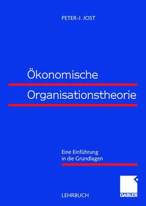 Ökonomische Organisationstheorie: Eine Einführung in die Grundlagen de Peter-J. Jost