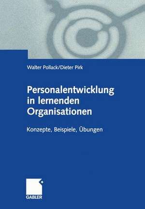 Personalentwicklung in lernenden Organisationen: Konzepte, Beispiele, Übungen de Walter Pollack