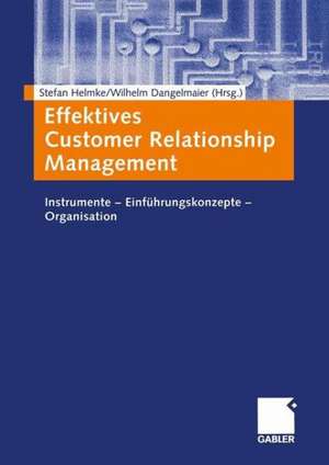 Effektives Customer Relationship Management: Instrumente — Einführungskonzepte — Organisation de Stefan Helmke