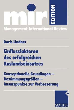 Einflussfaktoren des erfolgreichen Auslandseinsatzes: Konzeptionelle Grundlagen — Bestimmungsgrößen — Ansatzpunkte zur Verbesserung de Doris Lindner-Lohmann