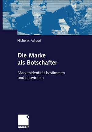 Die Marke als Botschafter: Markenidentität bestimmen und entwickeln de Nicholas Adjouri