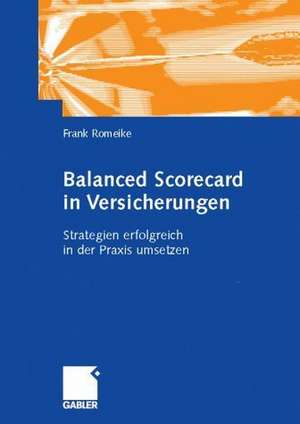 Balanced Scorecard in Versicherungen: Strategien erfolgreich in der Praxis umsetzen de Frank Romeike