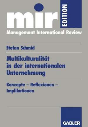 Multikulturalität in der internationalen Unternehmung: Konzepte — Reflexionen — Implikationen de Stefan Schmid