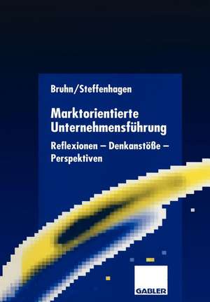 Marktorientierte Unternehmensführung: Reflexionen — Denkanstöße — Perspektiven de Manfred Bruhn