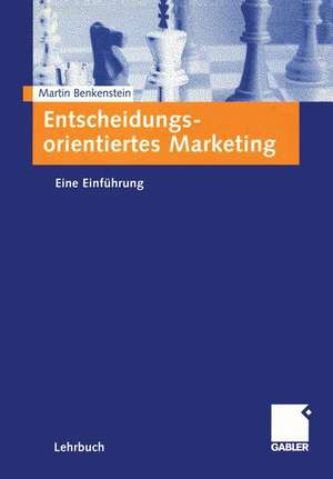 Entscheidungsorientiertes Marketing: Eine Einführung de Martin Benkenstein