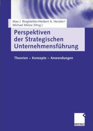 Perspektiven der Strategischen Unternehmensführung: Theorien — Konzepte — Anwendungen de Max J. Ringlstetter