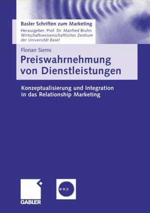 Preiswahrnehmung von Dienstleistungen: Konzeptualisierung und Integration in das Relationship Marketing de Florian Siems