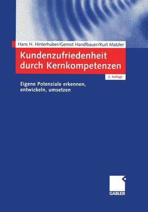 Kundenzufriedenheit durch Kernkompetenzen: Eigene Potenziale erkennen, entwickeln, umsetzen de Hans-H. Hinterhuber