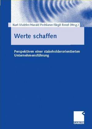 Werte schaffen: Perspektiven einer stakeholderorientierten Unternehmensführung de Kurt Matzler