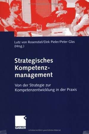 Strategisches Kompetenzmanagement: Von der Strategie zur Kompetenzentwicklung in der Praxis de Lutz Rosenstiel