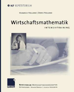 Wirtschaftsmathematik: Intensivtraining de Heinrich Holland