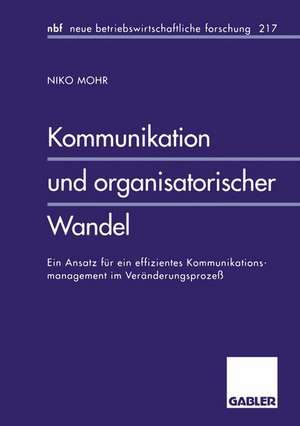 Kommunikation und organisatorischer Wandel: Ein Ansatz für ein effizientes Kommunikationsmanagement im Veränderungsprozeß de Niko Mohr