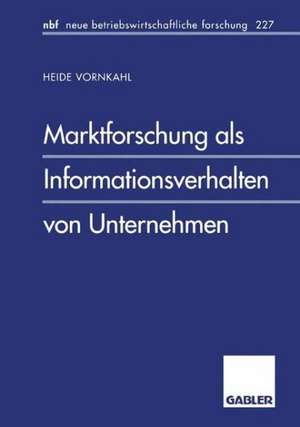 Marktforschung als Informationsverhalten von Unternehmen de Heide Vornkahl