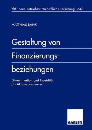 Gestaltung von Finanzierungsbeziehungen: Diversifikation und Liquidität als Aktionsparameter de Matthias Bank