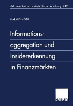 Informationsaggregation und Insidererkennung in Finanzmärkten de Markus Nöth