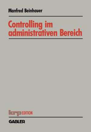 Controlling im administrativen Bereich: Konzeption eines Planungs- und Steuerungssystems de Manfred Beinhauer