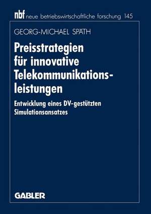 Preisstrategien für innovative Telekommunikationsleistungen: Entwicklung eines DV-gestützten Simulationsansatzes de Georg-M. Späth