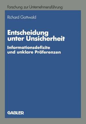 Entscheidung unter Unsicherheit: Informationsdefizite und unklare Präferenzen de Richard Gottwald