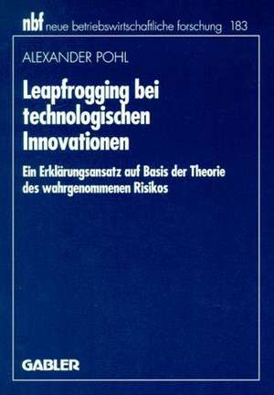 Leapfrogging bei technologischen Innovationen: Ein Erklärungsansatz auf Basis der Theorie des wahrgenommenen Risikos de Alexander Pohl