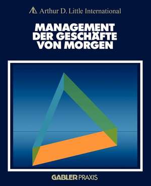 Management der Geschäfte von morgen de Arthur D. Little Internat.