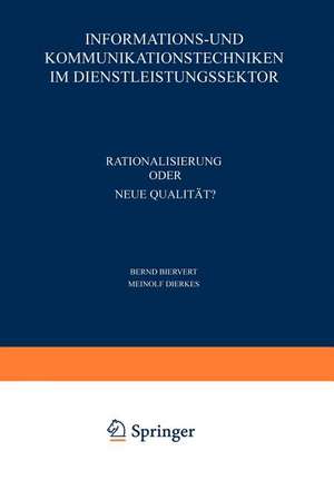 Informations- und Kommunikationstechniken im Dienstleistungssektor: Rationalisierung oder neue Qualität? de Bernd Biervert