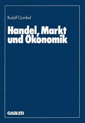 Handel, Markt und Ökonomik de Rudolf Gümbel