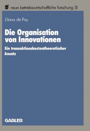 Die Organisation von Innovationen: Ein transaktionskostentheoretischer Ansatz de Diana Grosse