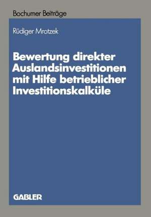 Bewertung direkter Auslandinvestitionen mit Hilfe betrieblicher Investitionskalküle de Rüdiger Mrotzek