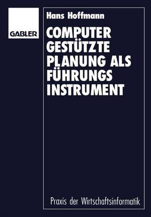 Computergestützte Planung als Führungsinstrument: Grundlagen — Konzept — Prototyp de Hans Hoffmann