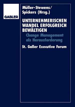 Unternehmerischen Wandel erfolgreich bewältigen: Change-Management als Herausforderung St. Galler Executive Forum de Günter Müller-Stewens