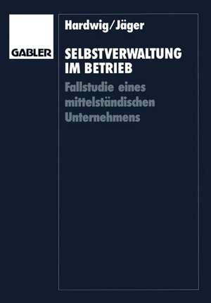 Selbstverwaltung im Betrieb: Fallstudie eines mittelständischen Unternehmens de Thomas Hardwig