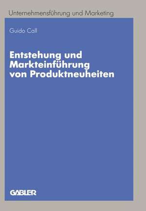 Entstehung und Markteinführung von Produktneuheiten: Entwicklung eines prozeßintegrierten Konzepts de Guido Call