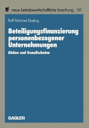 Beteiligungsfinanzierung personenbezogener Unternehmungen: Aktien und Genußscheine de Ralf Michael Ebeling