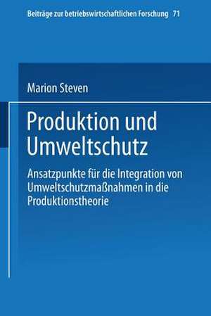 Produktion und Umweltschutz: Ansatzpunkte für die Integration von Umweltschutzmaßnahmen in die Produktionstheorie de Marion Steven