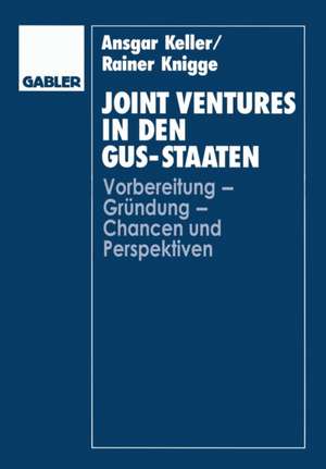 Joint Ventures in den GUS-Staaten: Vorbereitung — Gründung — Chancen und Perspektiven de Ansgar Keller