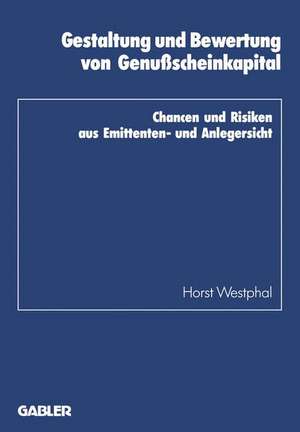 Gestaltung und Bewertung von Genußscheinkapital: Chancen und Risiken aus Emittenten- und Anlegersicht de Horst Westphal