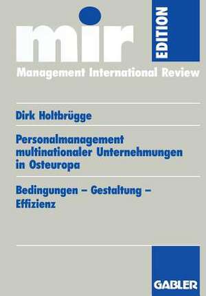 Personalmanagement multinationaler Unternehmungen in Osteuropa: Bedingungen - Gestaltung - Effizienz de Dirk Holtbrügge