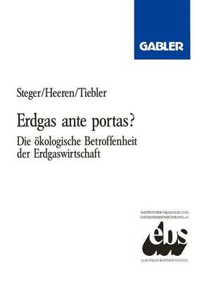 Erdgas ante portas?: Die ökologische Betroffenheit der Erdgaswirtschaft de Ulrich Steger